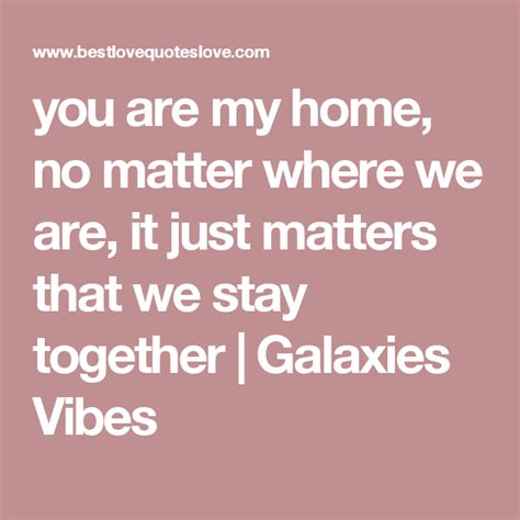 Best Love Quotes You Are My Home Best Love Quotes Galaxies