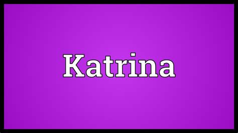 katrina meaning youtube
