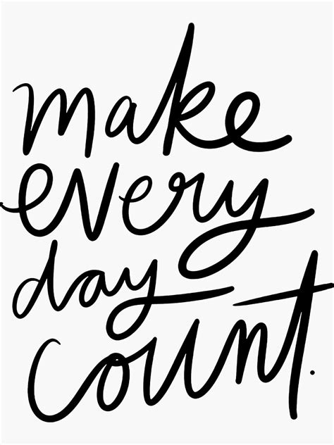 Make Every Day Count Sticker By Theloveshop Redbubble