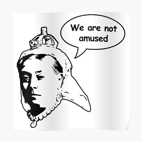 Queen Victoria We Are Not Amused Poster For Sale By Sirglennbo