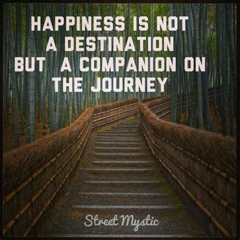 Happiness Is Not A Destination But A Companion On The Journey