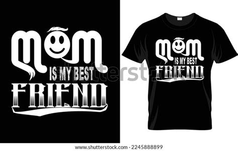 Mom My Best Friend Typography T Stock Vector Royalty Free 2245888899 Shutterstock