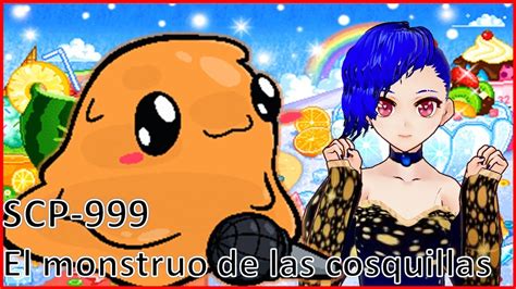 Scp 999 El Monstruo De Las Cosquillas By Ladyblue Youtube