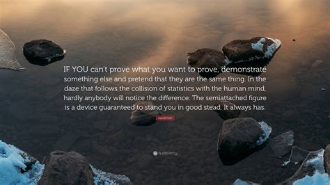 Darrell Huff Quote If You Cant Prove What You Want To Prove