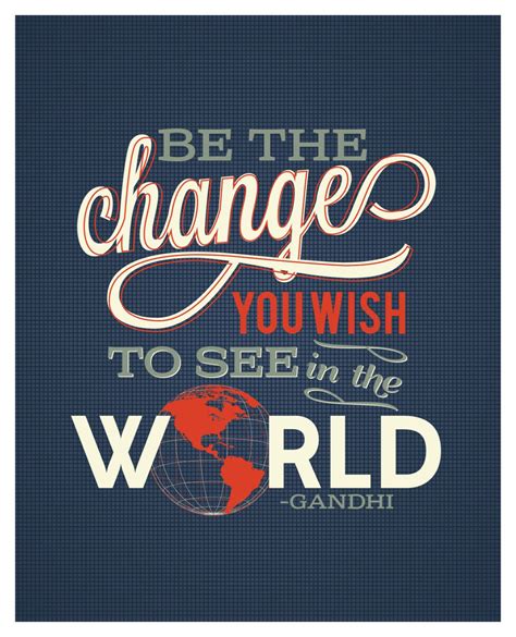 Be The Change You Wish To See In The World Mahatma