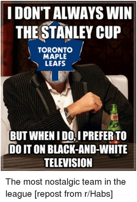 See more ideas about maple leafs, toronto maple leafs, maple leafs hockey. I DON'T ALWAYS WIN THE STANLEY CUP a TORONTO LEAFS BUT ...