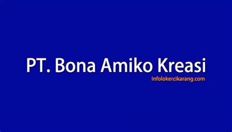 They enjoy a good reputation among our customers both. Lowongan Kerja PT. Bona Amiko Kreasi Warung Bongkok