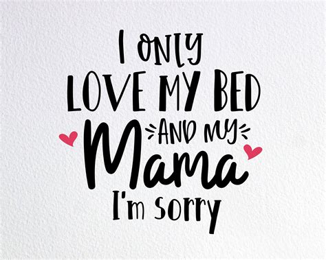I Only Love My Bed And My Mama Im Sorry Svg Funny Baby Etsy