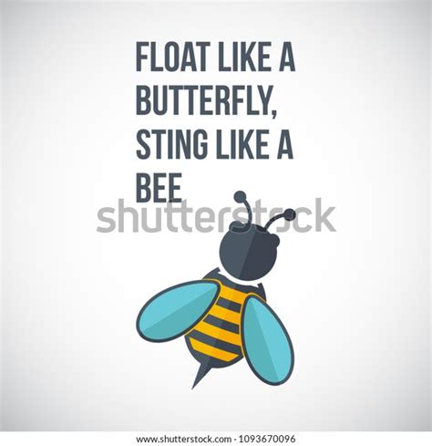 Float like a butterfly, sting like a bee. Float Like A Butterfly Sting Like A Bee