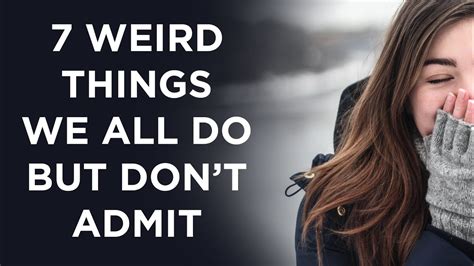 7 Weird Things We All Do But Wont Admit Youtube