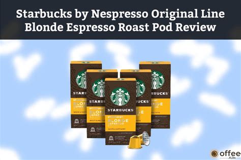 Starbucks By Nespresso Original Line Blonde Espresso Roast Pod Review