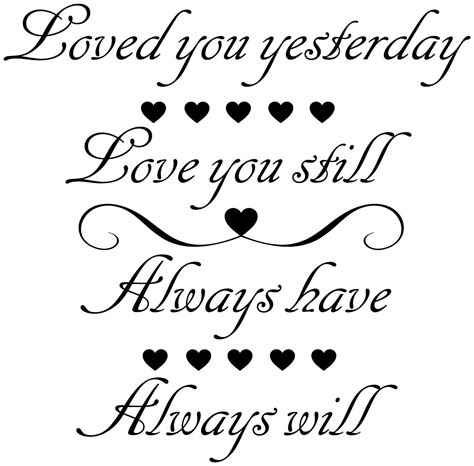 Loved You Yesterday Love You Still Always Have Always Will