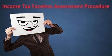 Income Tax Faceless Assessment Procedure
