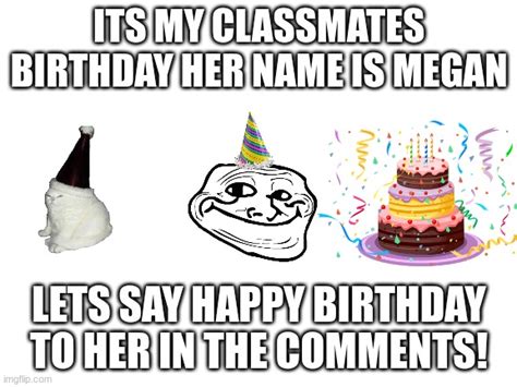 Happy Birthday Megan Imgflip