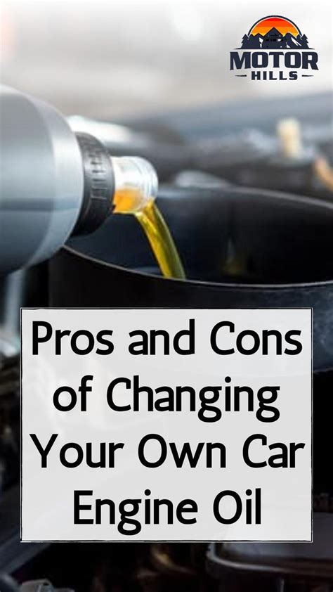 Pros And Cons Of Changing Your Own Car Engine Oil Motor Hills In 2022