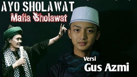 Mafia Sholawat Ayo Sholawat Versi Gus Azmi Youtube