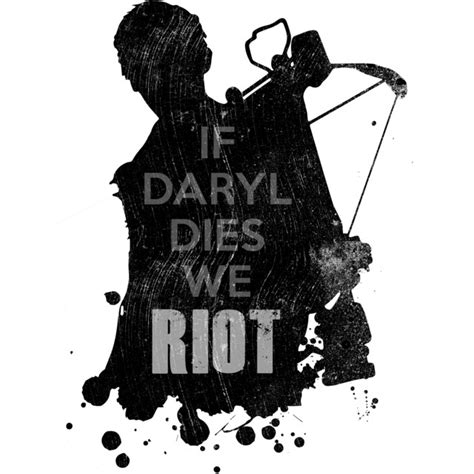 If Daryl Dies We Riot T Shirt Design By Shiftysamurai Reswag