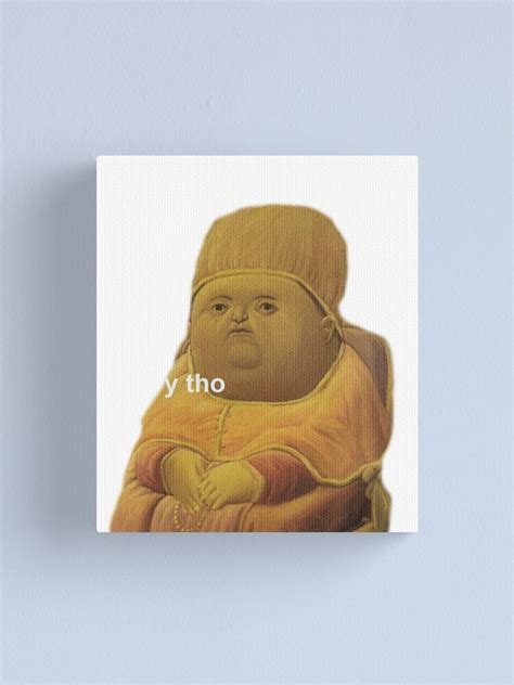 Y Tho Meme Canvas Print By Coldphaze Redbubble