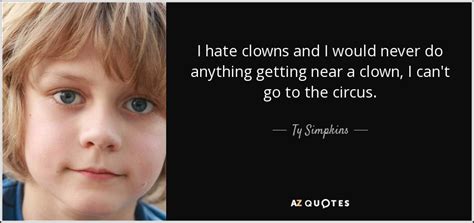 Ty Simpkins Quote I Hate Clowns And I Would Never Do Anything Getting