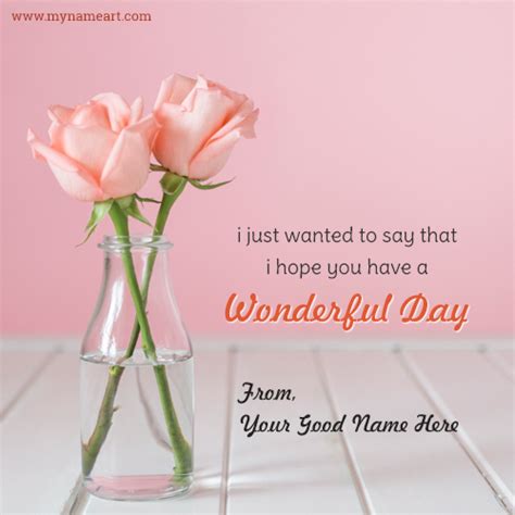 I have presented beautiful quotes in lovely backgrounds that you can share with others. Rose Name Pictures Editor Online For Free Wonderful Day ...