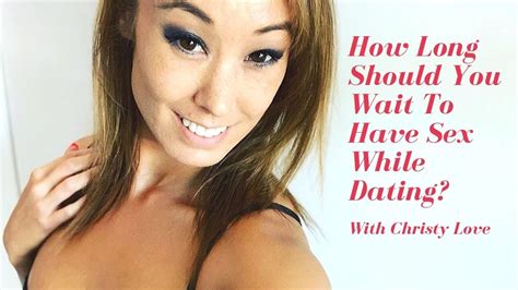 How Long Should You Wait To Have Sex While Dating Christy Love Youtube