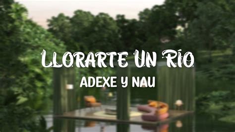 Llorarte Un Río Adexe Y Nau Letralyrics Youtube