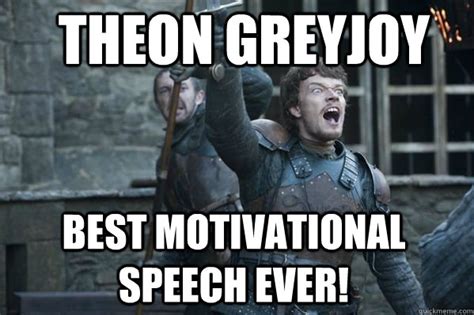 theon greyjoy best motivational speech ever theon greyjoy quickmeme