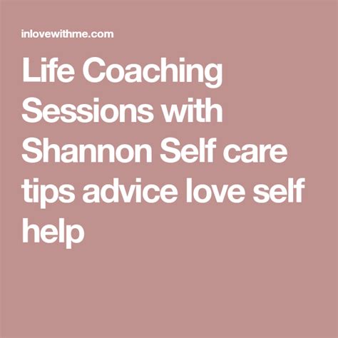 Life Coaching Sessions With Shannon Self Care Tips Advice Love Self