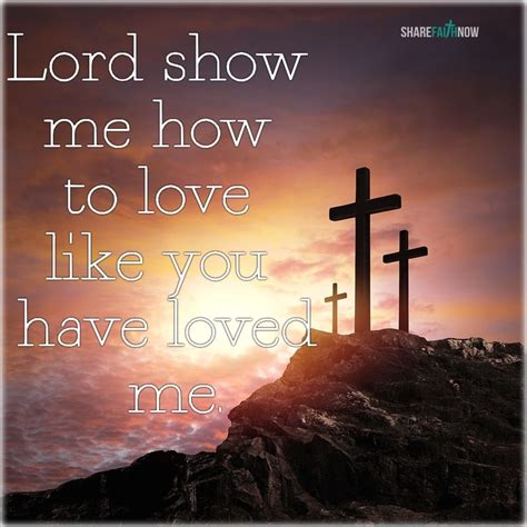 God And Jesus Christlord Show Me How To Love Like You Have Loved Me
