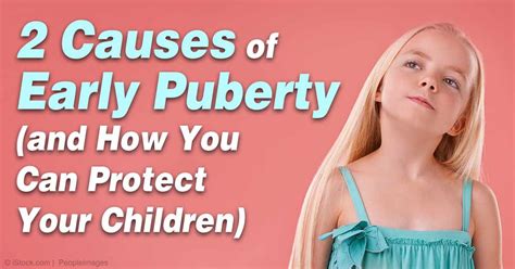 Causes Of Early Puberty Why Is This The New Normal” Precocious Puberty Alternative Health