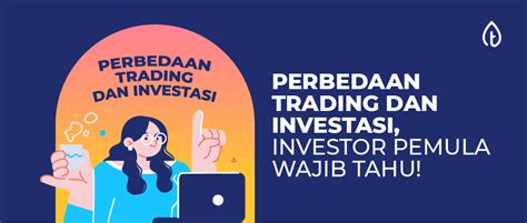 Perbedaan Trading Dan Investasi Investor Pemula Wajib Tahu