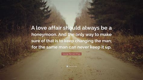 George Bernard Shaw Quote “a Love Affair Should Always Be A Honeymoon