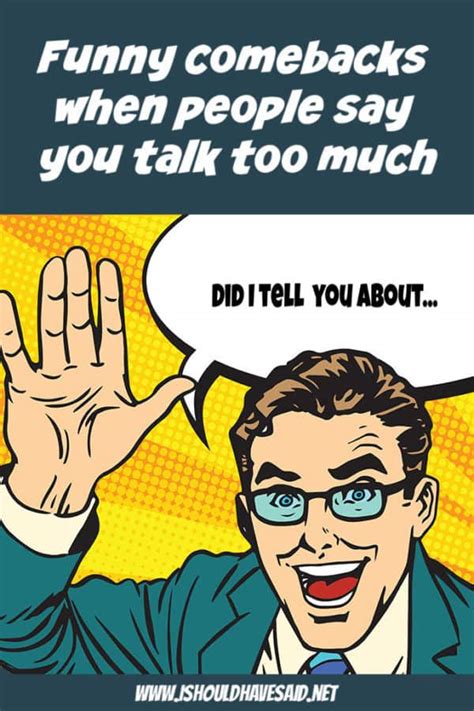 What To Say When Someone Says You Talk Too Much I Should Have Said