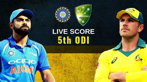 India Vs Australia 5th Odi International Live Cricket Scorestreaming