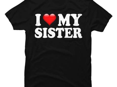 i love my sister buy t shirt designs