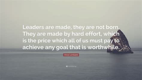Vince Lombardi Quote Leaders Are Made They Are Not Born They Are