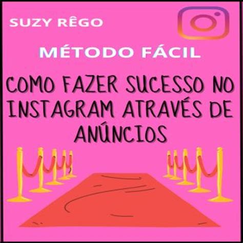 Como Fazer Sucesso No Instagram Através De Anúncios Audiobook By Suzy