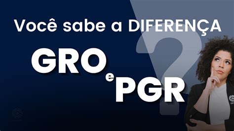 Você sabe a diferença entre GRO e PGR YouTube