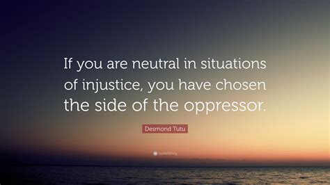 Desmond Tutu Quote “if You Are Neutral In Situations Of Injustice You