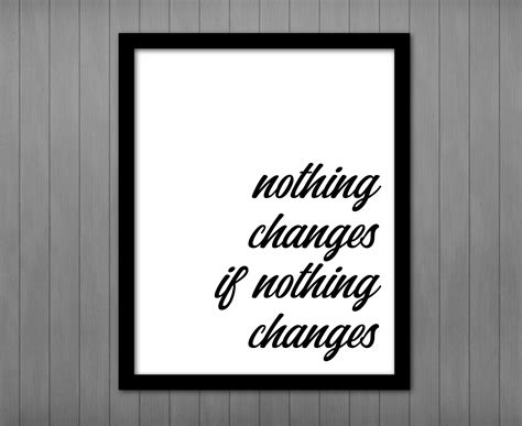Nothing Changes If Nothing Changes Printable Sign Printables By
