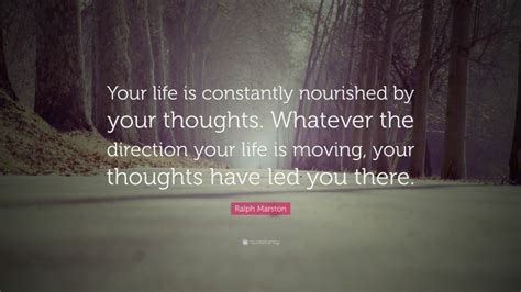 Ralph Marston Quote “your Life Is Constantly Nourished By Your