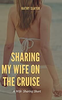 Sharing My Wife On The Cruise A Wife Sharing Short English Edition EBook Slayer Kathy
