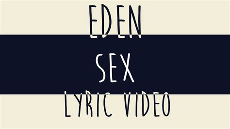 eden sex lyrics video youtube