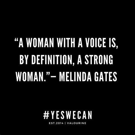 A Woman With A Voice Is By Definition A Strong Woman Melinda Gates Motivational Quote