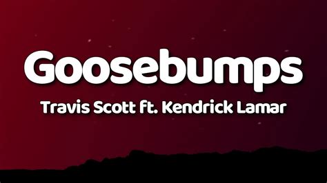 Travis Scott Goosebumps Lyrics Ft Kendrick Lamar Youtube
