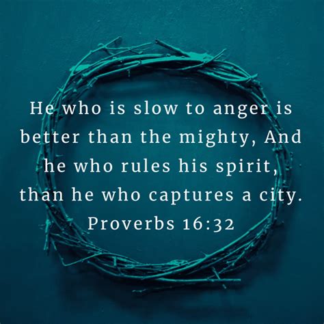 Proverbs 1632 He Who Is Slow To Anger Is Better Than The Mighty And