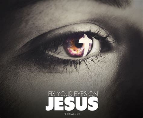 Fix Your Eyes On Jesus Pictures Photos And Images For Facebook