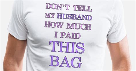 don t tell my husband men s premium t shirt spreadshirt