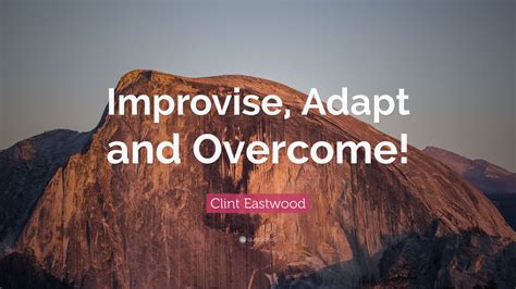 Clint Eastwood Quote Improvise Adapt And Overcome 12 Wallpapers