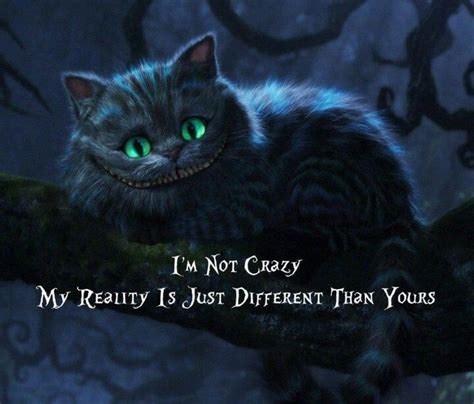 I'm not strange, weird, off, nor crazy, my reality is just different from yours. I'm not crazy, my reality is just different than yours ...